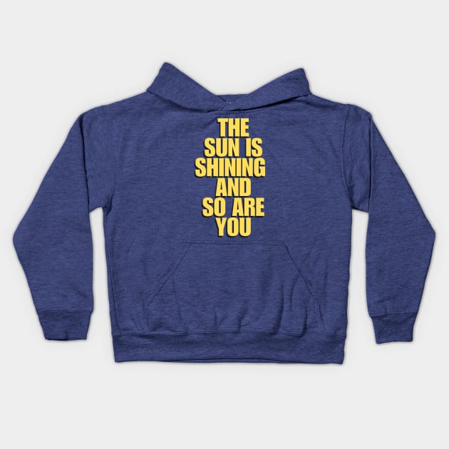 The Sun is Shining and So Are You by The Motivated Type in Yellow Kids Hoodie by BandaraxStore